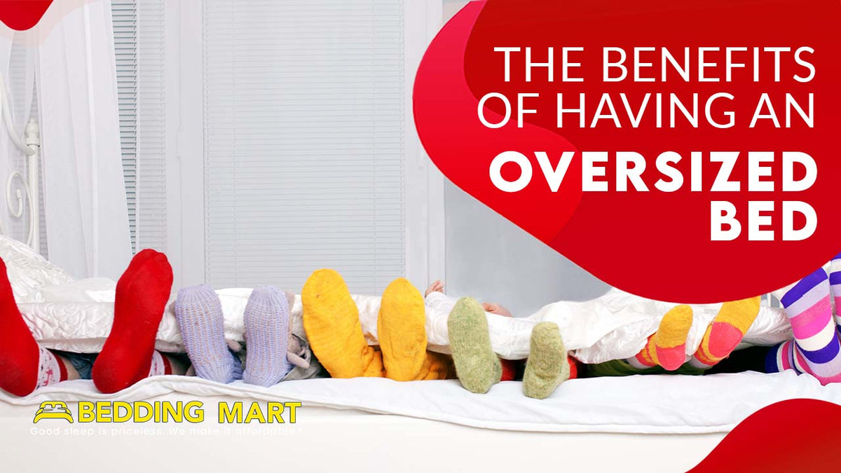 What Are the Benefits of Having an Oversized Bed? The Bedding Mart