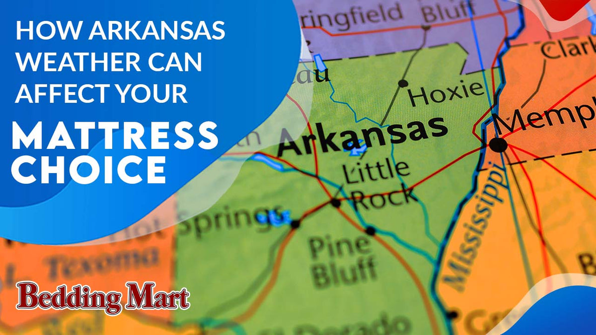 How Arkansas Weather Can Affect Your Mattress Choice Bedding Mart