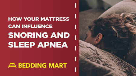 How Your Mattress Can Influence Snoring and Sleep Apnea