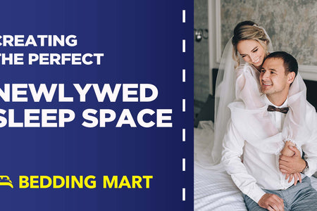 Creating the Perfect Newlywed Sleep Space