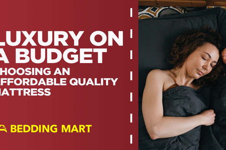 Luxury on a Budget: Choosing an Affordable Quality Mattress