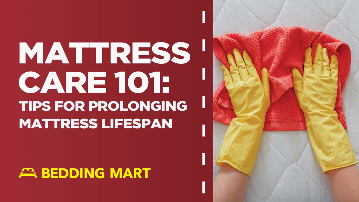 Mattress Care 101 Tips for Prolonging Mattress Lifespan Bedding Mart