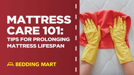 Mattress Care 101: Tips for Prolonging Mattress Lifespan