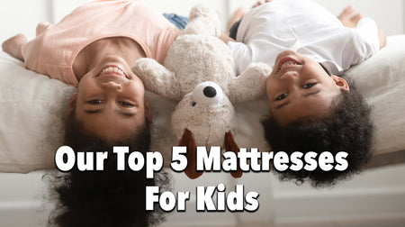 Our Top 5 Mattresses for Kids