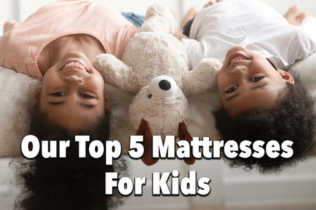 Our Top 5 Mattresses for Kids