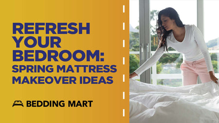 Refresh Your Bedroom: Spring Mattress Makeover Ideas