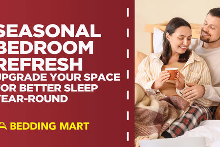 Seasonal Bedroom Refresh: How to Upgrade Your Space for Better Sleep Year-Round