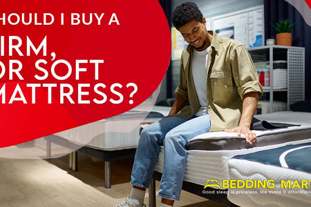 Should I Buy A Firm, Or Soft Mattress?