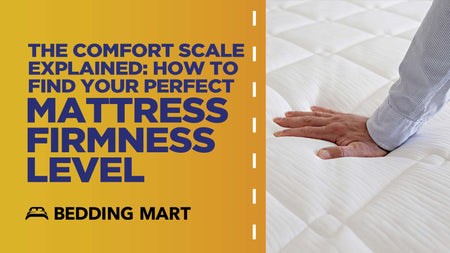 The Comfort Scale Explained: How to Find Your Perfect Mattress Firmness Level