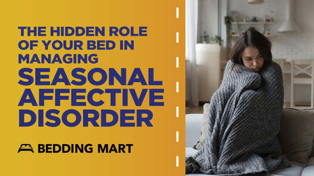 The Hidden Role of Your Bed in Managing Seasonal Affective Disorder (SAD)