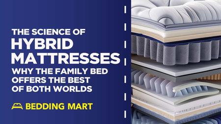 The Science of Hybrid Mattresses: Why The Family Bed Offers the Best of Both Worlds