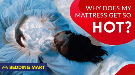 Why Does My Mattress Get So Hot?