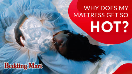 Why Does My Mattress Get So Hot?