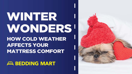 Winter Wonders: How Cold Weather Affects Mattress Comfort