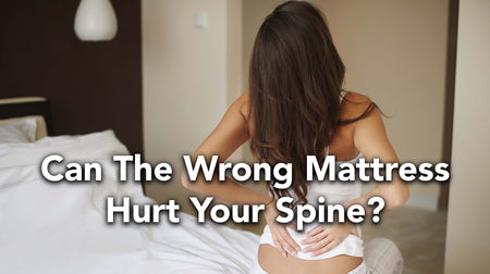 Can the Wrong Mattress Hurt Your Spine?